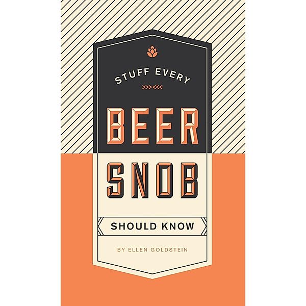 Stuff Every Beer Snob Should Know / Stuff You Should Know Bd.22, Ellen Goldstein