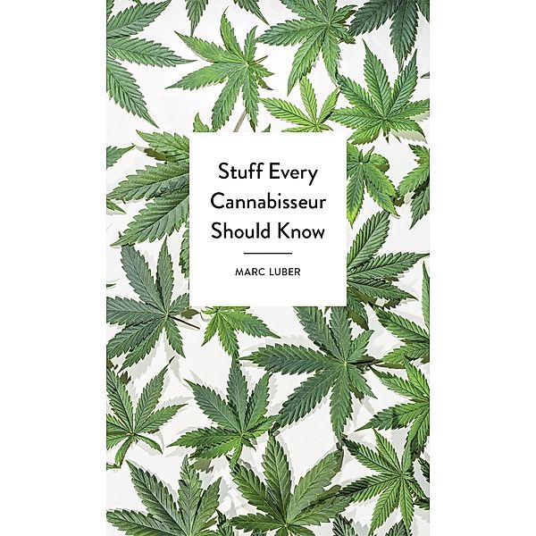 Stuff Every Cannabisseur Should Know / Stuff You Should Know Bd.26, Marc Luber