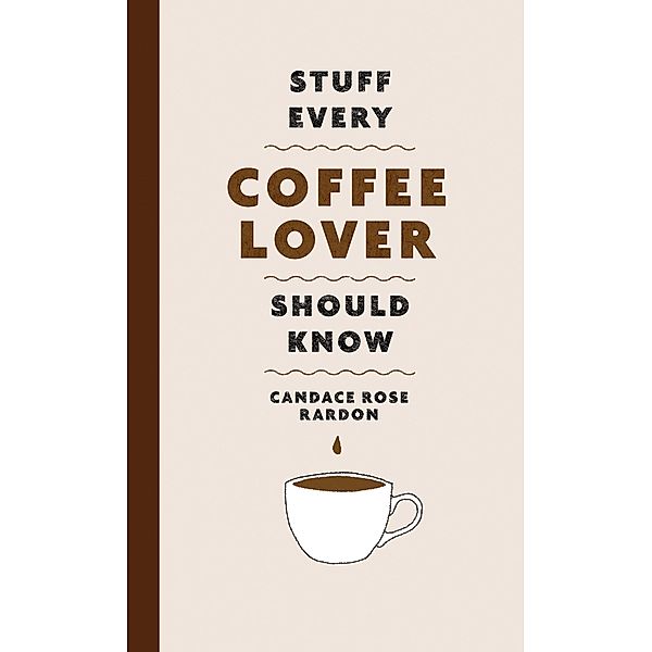 Stuff Every Coffee Lover Should Know / Stuff You Should Know Bd.30, Candace Rose Rardon