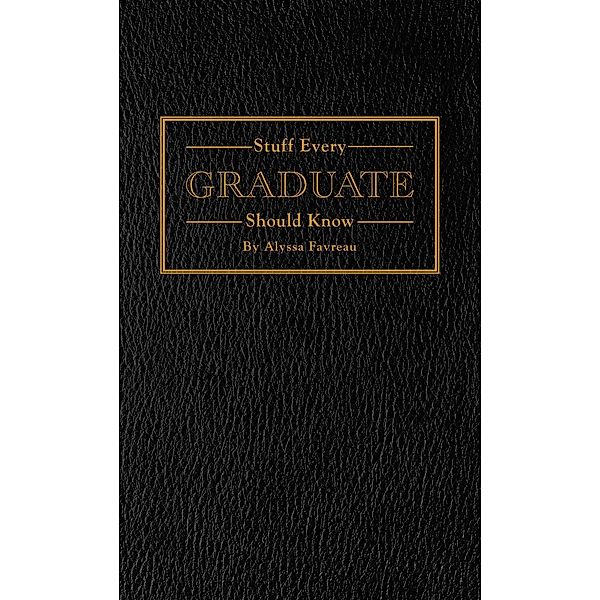 Stuff Every Graduate Should Know / Stuff You Should Know Bd.17, Alyssa Favreau