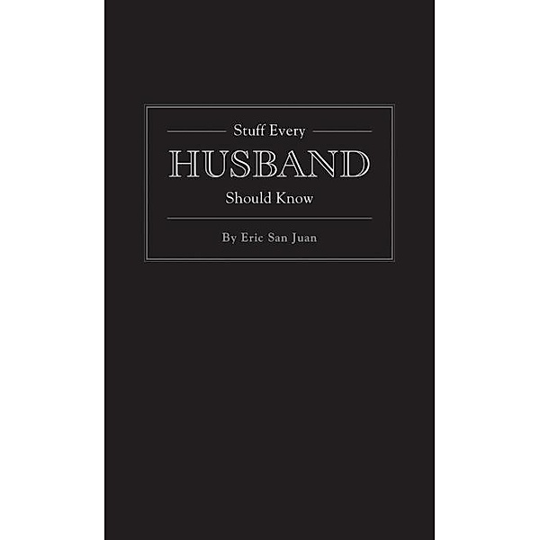 Stuff Every Husband Should Know / Stuff You Should Know Bd.6, Eric San Juan