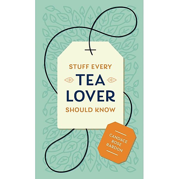 Stuff Every Tea Lover Should Know / Stuff You Should Know Bd.28, Candace Rose Rardon