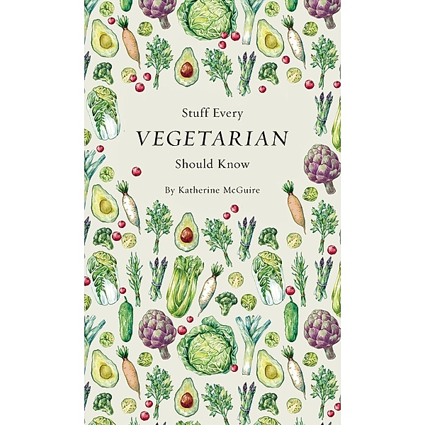 Stuff Every Vegetarian Should Know / Stuff You Should Know Bd.21, Katherine Mcguire