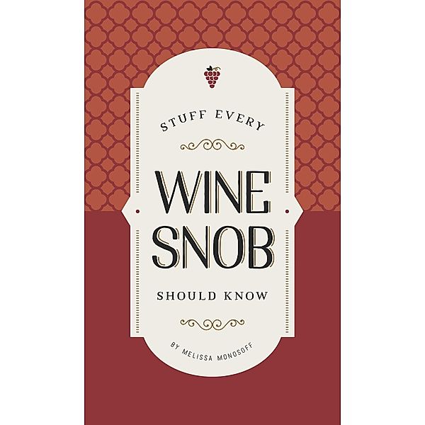 Stuff Every Wine Snob Should Know / Stuff You Should Know Bd.23, Melissa Monosoff