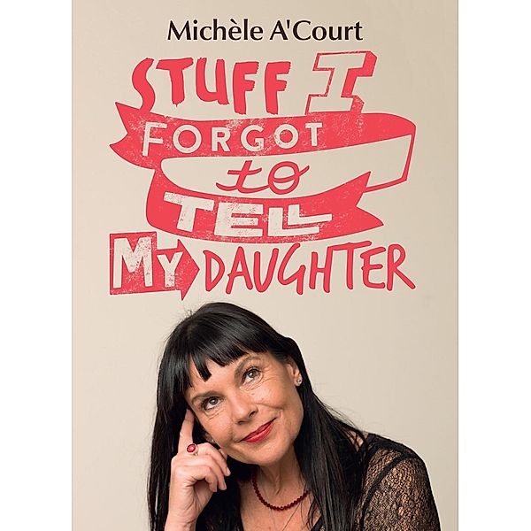 Stuff I Forgot to Tell My Daughter, Michele A'Court