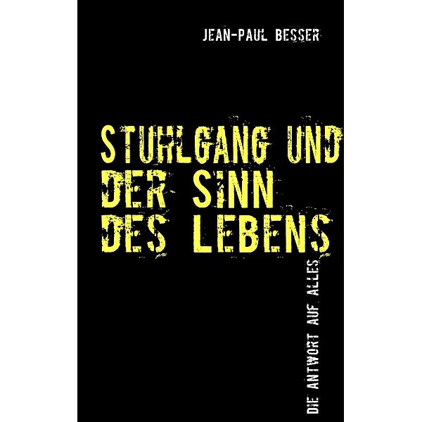 Stuhlgang und der Sinn des Lebens, Jean-Paul Besser