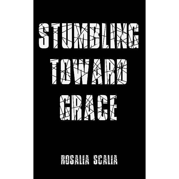 Stumbling Toward Grace, Rosalia Scalia