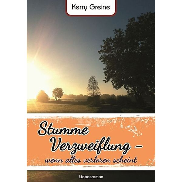 Stumme Verzweiflung - wenn alles verloren scheint, Kerry Greine