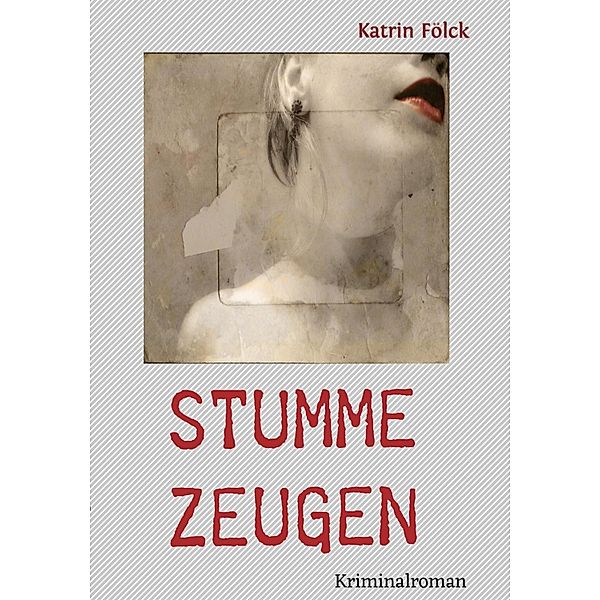 Stumme Zeugen, Katrin Fölck