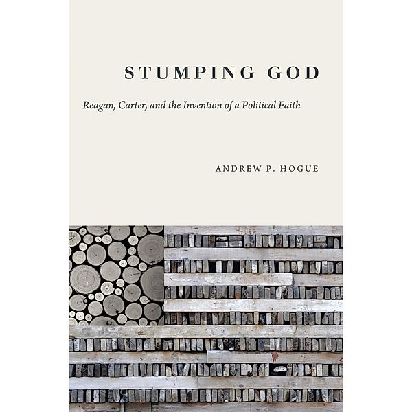 Stumping God / Studies in Rhetoric & Religion, Andrew P. Hogue