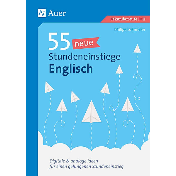 Stundeneinstiege Sekundarstufe / 55 neue Stundeneinstiege Englisch, Philipp Lohmüller