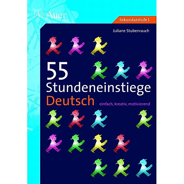 Stundeneinstiege Sekundarstufe / 55 Stundeneinstiege Deutsch, Juliane Stubenrauch