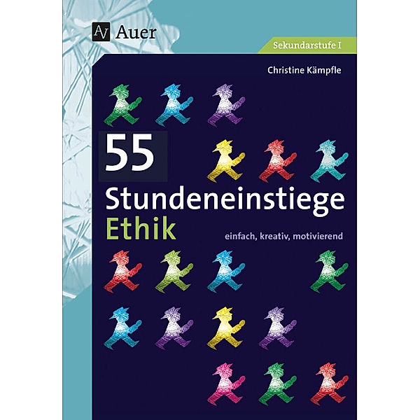 Stundeneinstiege Sekundarstufe / 55 Stundeneinstiege Ethik, Christine Kämpfle