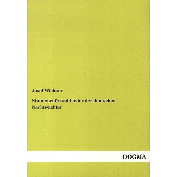 Stundenrufe und Lieder der deutschen Nachtwächter, Josef Wichner