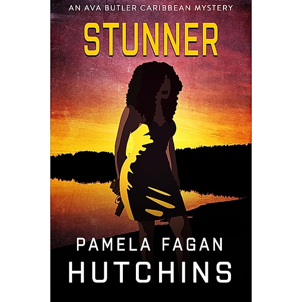 Stunner (An Ava Butler Mystery) / Ava Butler Caribbean Mysteries, Pamela Fagan Hutchins