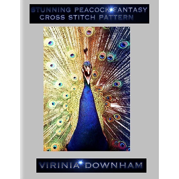 Stunning Peacock Fantasy Cross Stitch Pattern, Virinia Downham