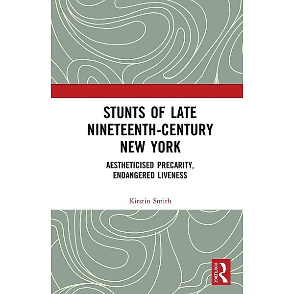 Stunts of Late Nineteenth-Century New York, Kirstin Smith