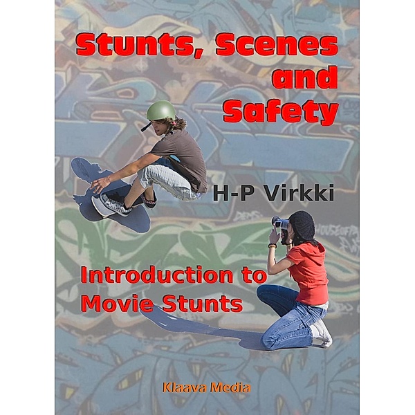 Stunts, Scenes and Safety – Introduction to Movie Stunts, H-P Virkki