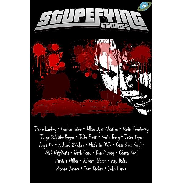 Stupefying Stories 26 / Stupefying Stories, Julie Frost, Made in Dna, Cass Sims Knight, Nick Nafpliotis, Beth Cato, Don Money, Chana Kohl, Patricia Miller, Robert Hobson, Ray Daley, Roxana Arama, Jamie Lackey, Evan Dicken, John Lance, Gordon Grice, Karin Terebessy, Jorge Salgado-Reyes, Kevin Berg, Anya Ow, Jesse Dyer, Richard Zwicker