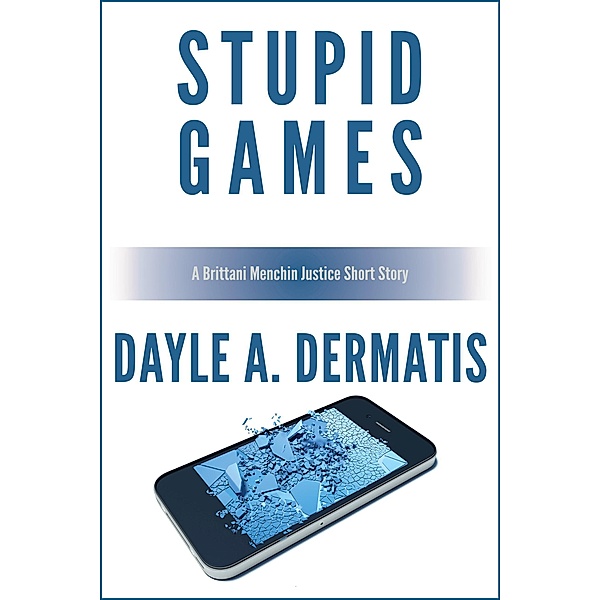 Stupid Games: A Brittani Menchin Justice Short Story, Dayle A. Dermatis