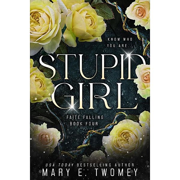 Stupid Girl (Faite Falling, #4) / Faite Falling, Mary E. Twomey