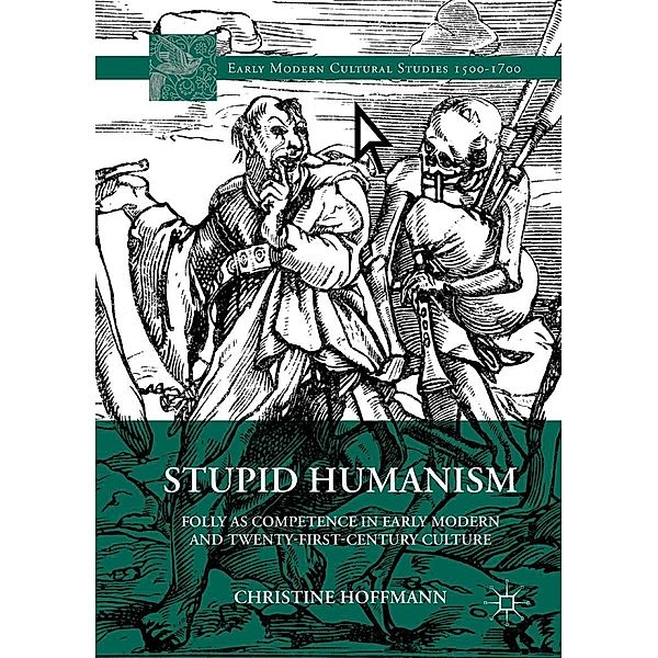 Stupid Humanism / Early Modern Cultural Studies 1500-1700, Christine Hoffmann