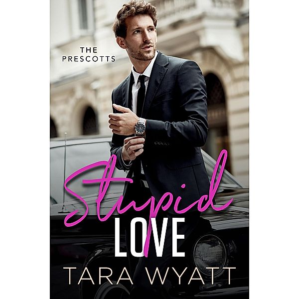 Stupid Love (The Prescotts, #1) / The Prescotts, Tara Wyatt