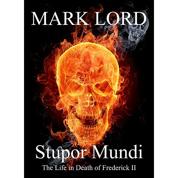 Stupor Mundi: The Life in Death of Frederick II, Mark Lord