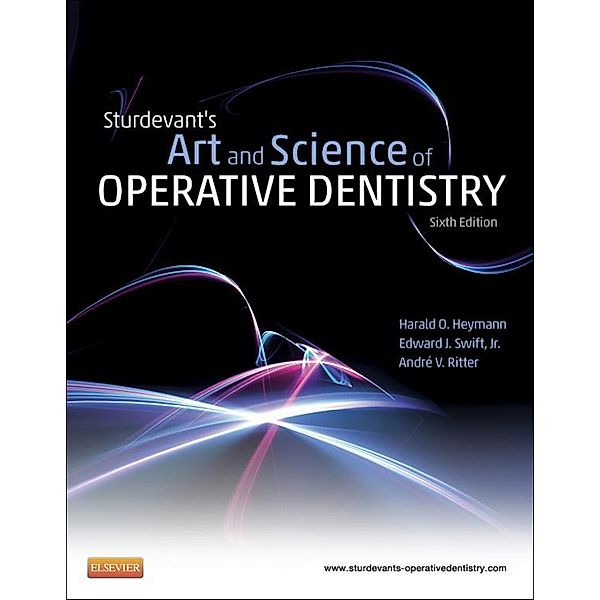 Sturdevant's Art & Science of Operative Dentistry - E-Book, Harald O. Heymann, Jr. Edward J. Swift, Andre V. Ritter