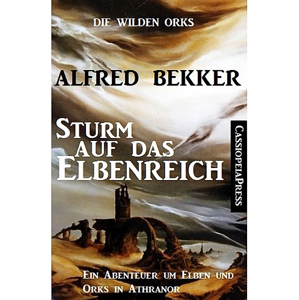 Sturm auf das Elbenreich / Die wilden Orks Bd.4, Alfred Bekker