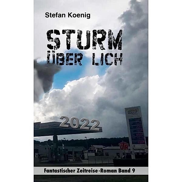 Sturm über Lich - 2022 / Zeitreise-Roman Band Bd.9, Stefan Koenig