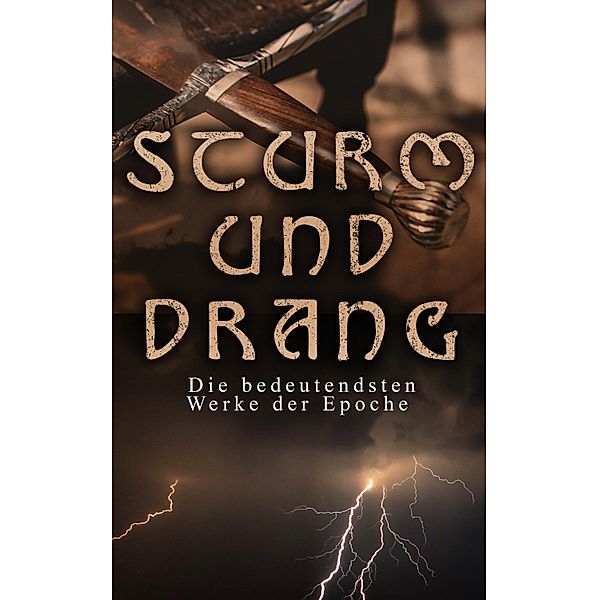 STURM UND DRANG: Die bedeutendsten Werke der Epoche, Friedrich Schiller, Matthias Claudius, Heinrich Leopold Wagner, Jakob Michael Reinhold Lenz, Friedrich Maximilian Klinger, Johann Anton Leisewitz, Johannes Friedrich Müller, Johann Wolfgang von Goethe, Johann Gottfried Herder, Johann Georg Hamann, Heinrich Wilhelm von Gerstenberg, Christian Friedrich Daniel Schubart, Georg Christoph Lichtenberg, Wilhelm Heinse, Gottfried August Bürger