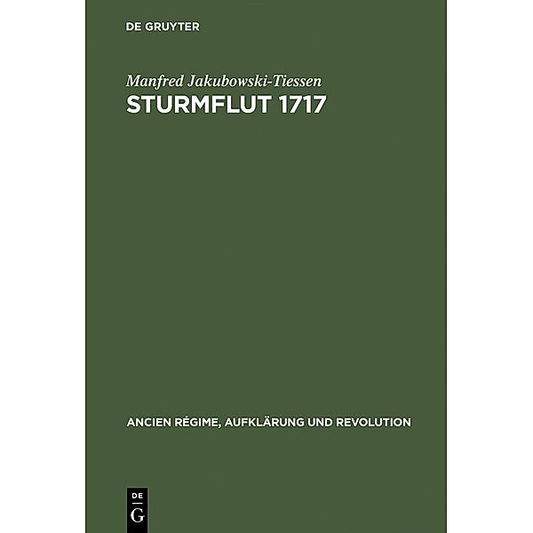 Sturmflut 1717 / Ancien Régime, Aufklärung und Revolution Bd.24, Manfred Jakubowski-Tiessen