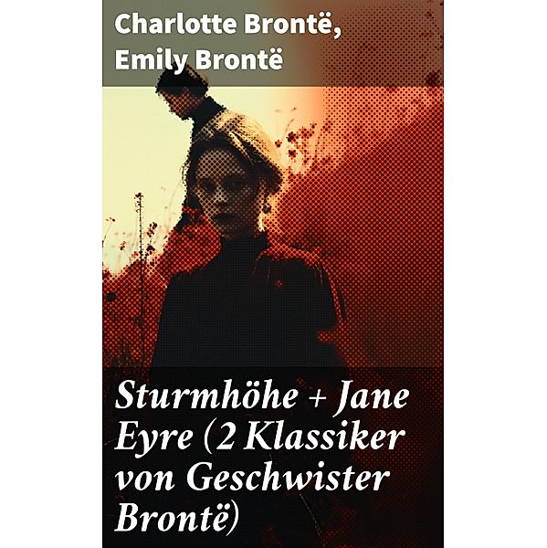 Sturmhöhe + Jane Eyre (2 Klassiker von Geschwister Brontë), Charlotte Brontë, Emily Brontë