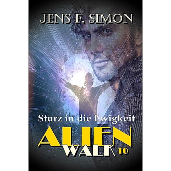 Sturz in die Ewigkeit (AlienWalk 10), Jens F. Simon