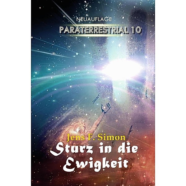 Sturz in die Ewigkeit / Paraterrestrial Bd.10, Jens F. Simon