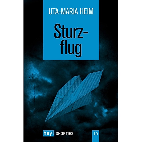 Sturzflug / hey! shorties Bd.10, Uta-Maria Heim