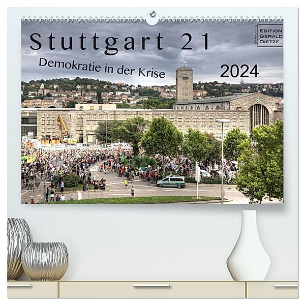 Stuttgart 21 - Demokratie in der Krise (hochwertiger Premium Wandkalender 2024 DIN A2 quer), Kunstdruck in Hochglanz, Gerald Dietze