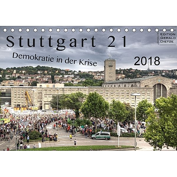 Stuttgart 21 - Demokratie in der Krise (Tischkalender 2018 DIN A5 quer), Gerald Dietze