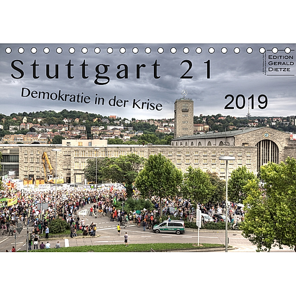 Stuttgart 21 - Demokratie in der Krise (Tischkalender 2019 DIN A5 quer), Gerald Dietze