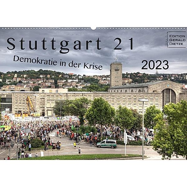 Stuttgart 21 - Demokratie in der Krise (Wandkalender 2023 DIN A2 quer), Gerald Dietze