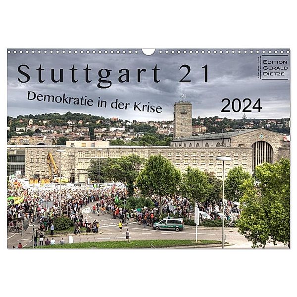 Stuttgart 21 - Demokratie in der Krise (Wandkalender 2024 DIN A3 quer), CALVENDO Monatskalender, Gerald Dietze