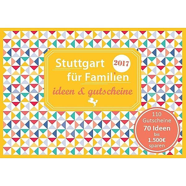 Stuttgart für Familien 2017 - ideen & gutscheine, Sonja Eickholz