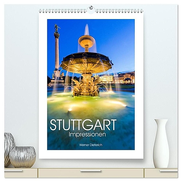 STUTTGART Impressionen (hochwertiger Premium Wandkalender 2024 DIN A2 hoch), Kunstdruck in Hochglanz, Werner Dieterich