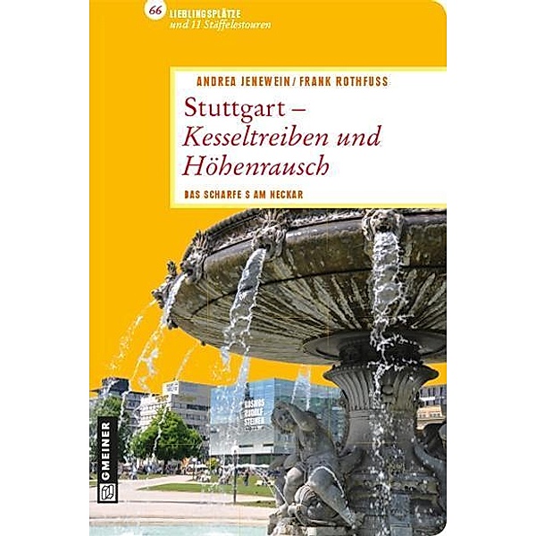 Stuttgart - Kesseltreiben und Höhenrausch / Lieblingsplätze im GMEINER-Verlag, Andrea Jenewein