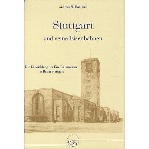 Stuttgart und seine Eisenbahnen, m. CD-ROM, Andreas M. Räntzsch