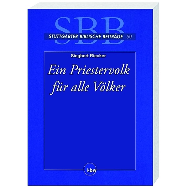 Stuttgarter Biblische Beiträge (SBB) / Ein Priestervolk für alle Völker, Siegbert Riecker
