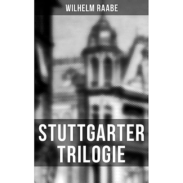 Stuttgarter Trilogie, Wilhelm Raabe