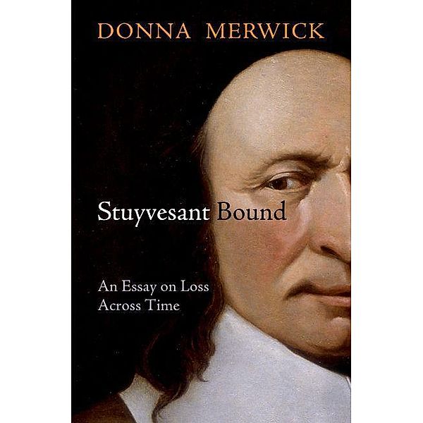 Stuyvesant Bound / Early American Studies, Donna Merwick