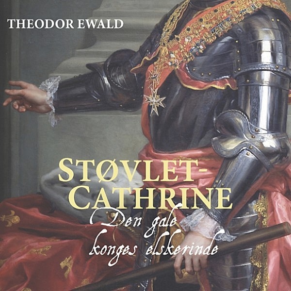 Støvlet-Cathrine - Den sindssyge konges elskerinde, Theodor Ewald